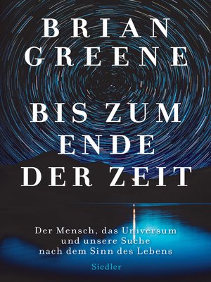 cover image of Bis zum Ende der Zeit: Der Mensch, das Universum und unsere Suche nach dem Sinn des Lebens